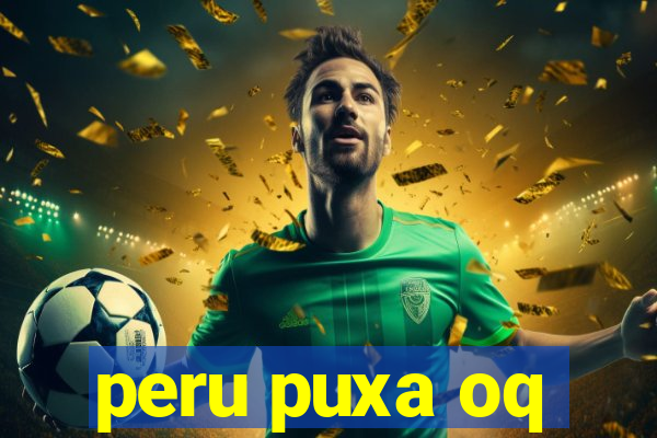 peru puxa oq